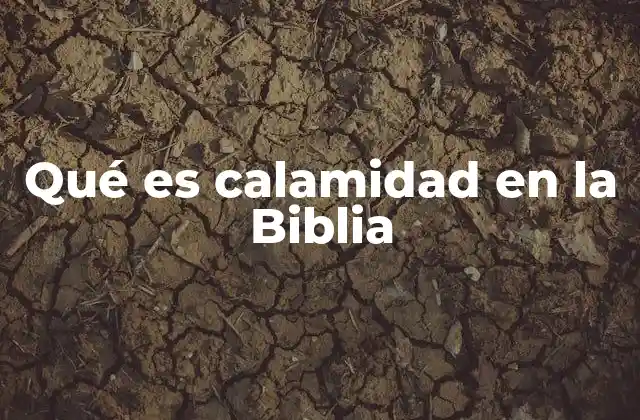 Qué es Calamidad en la Biblia