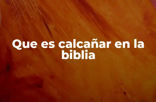 Que es Calcañar en la Biblia 2 La importancia de seguir a un líder espiritual