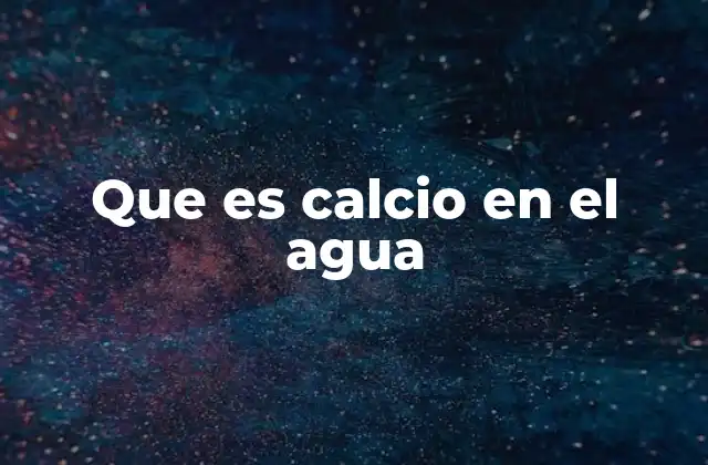 Que es Calcio en el Agua