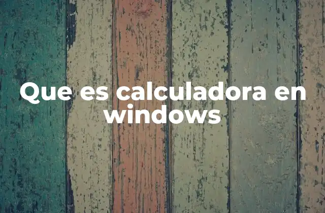 Que es Calculadora en Windows 2 La evolución de la calculadora en Windows
