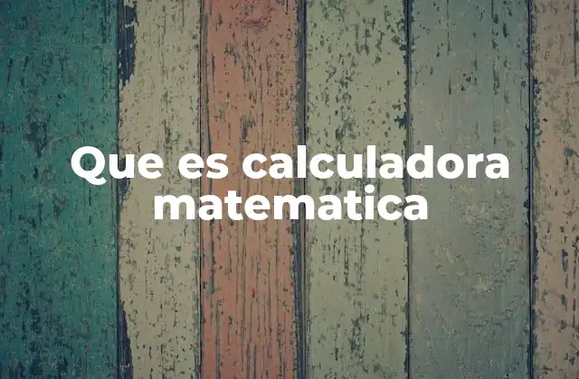 Que es Calculadora Matematica