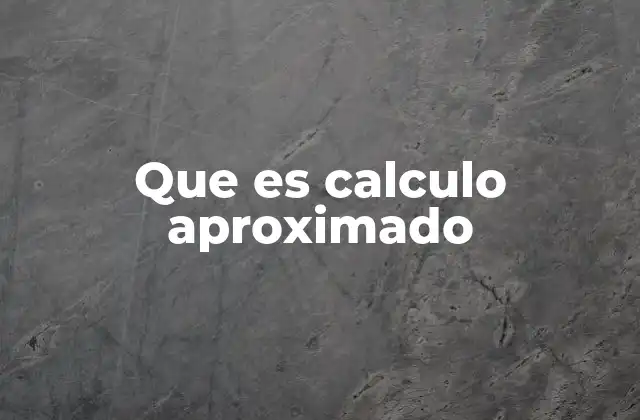 Que es Calculo Aproximado