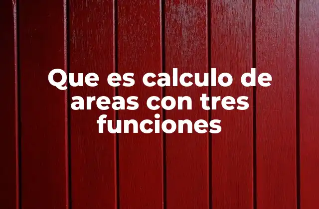 Que es Calculo de Areas con Tres Funciones 2 El papel del cálculo integral en la determinación de áreas entre curvas