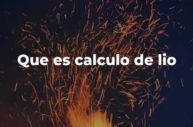 Que es Calculo de Lio
