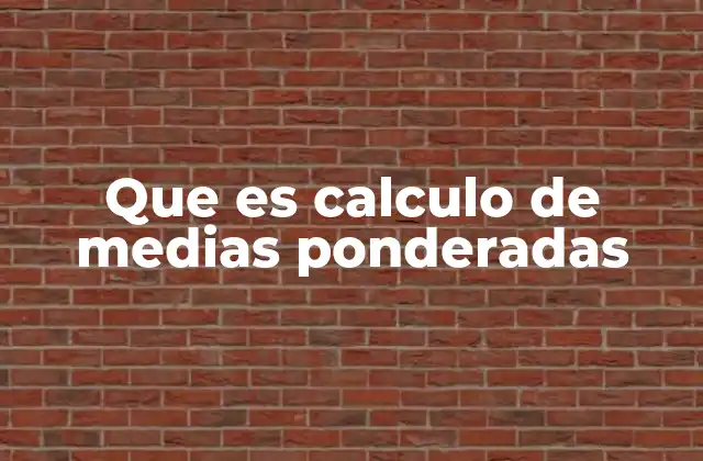 Que es Calculo de Medias Ponderadas
