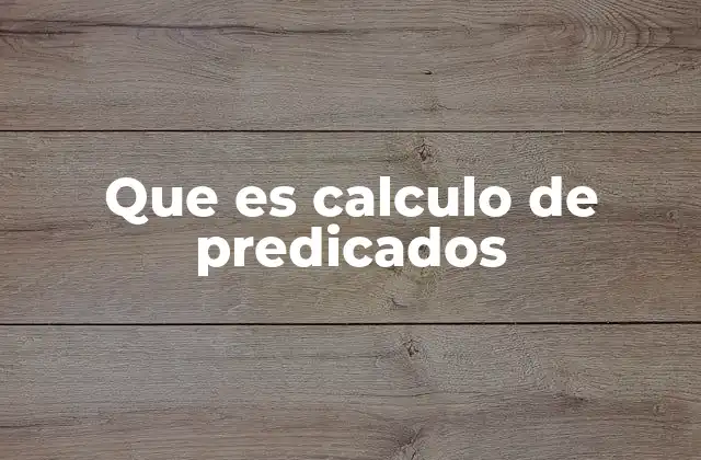 Que es Calculo de Predicados
