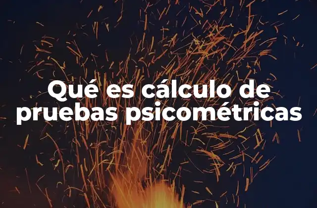 Qué es Cálculo de Pruebas Psicométricas