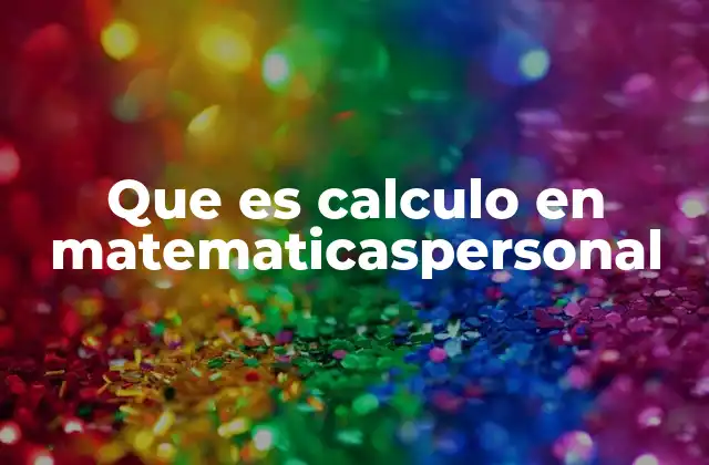 Que es Calculo en Matematicaspersonal