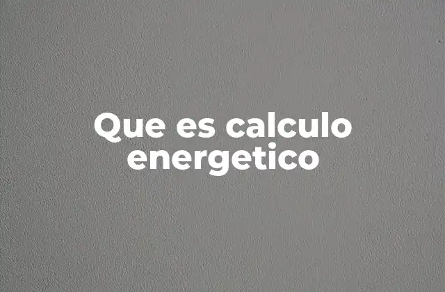 Que es Calculo Energetico
