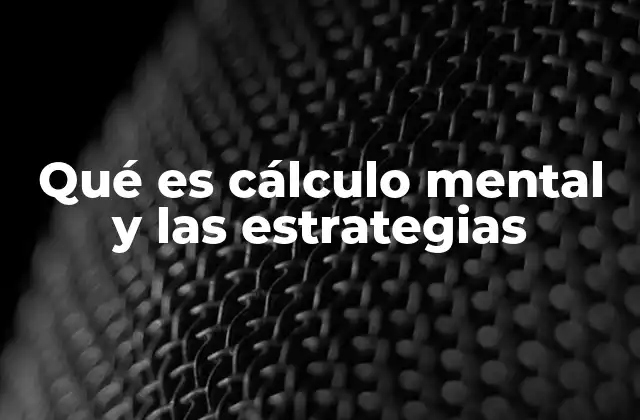 Qué es Cálculo Mental y las Estrategias