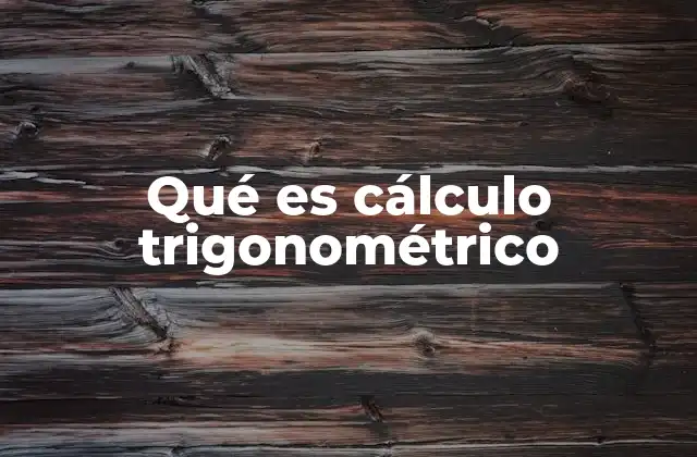 Qué es Cálculo Trigonométrico