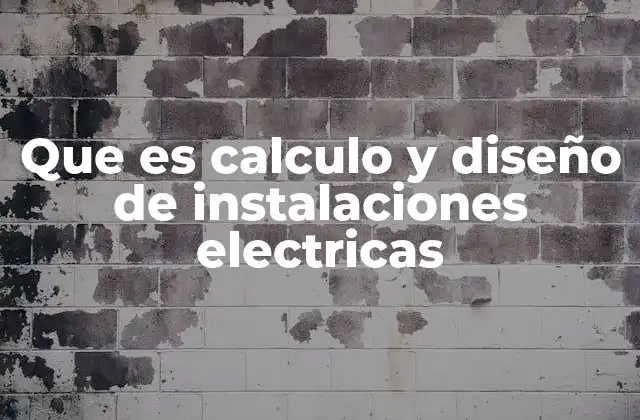 Que es Calculo y Diseño de Instalaciones Electricas