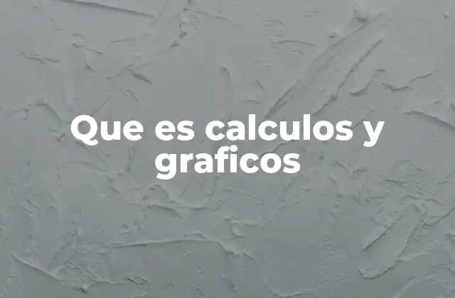 Que es Calculos y Graficos