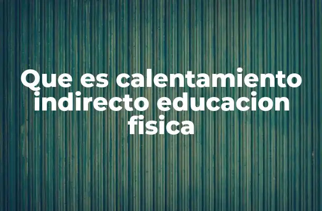 Que es Calentamiento Indirecto Educacion Fisica 2 El rol del calentamiento en la preparación física