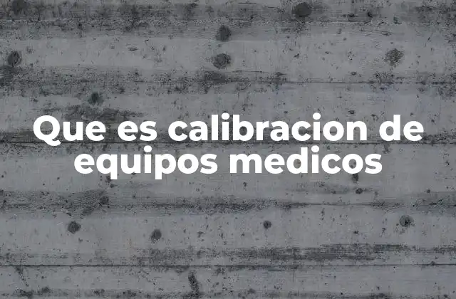 Que es Calibracion de Equipos Medicos