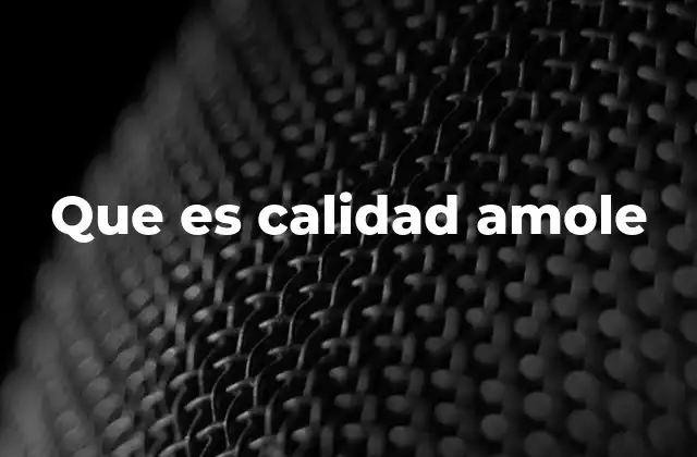 Que es Calidad Amole