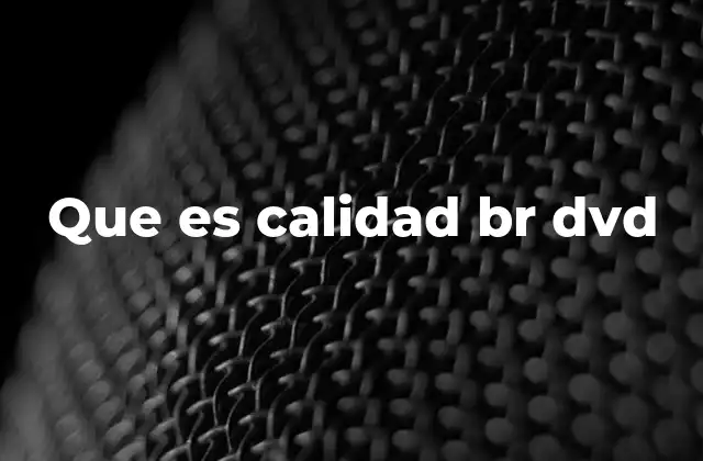 Que es Calidad Br Dvd