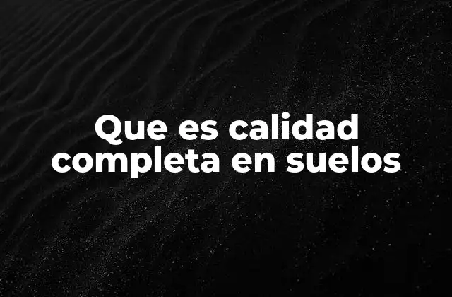 Que es Calidad Completa en Suelos