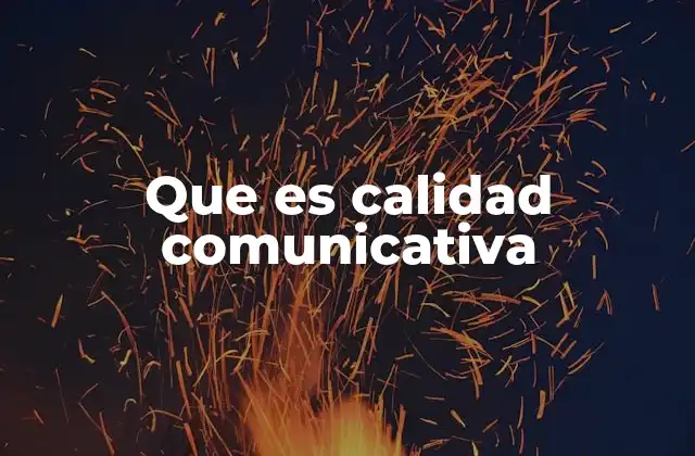 Que es Calidad Comunicativa