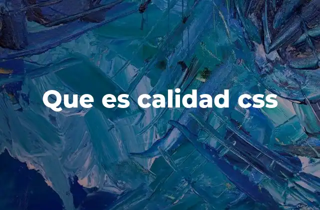 Que es Calidad Css