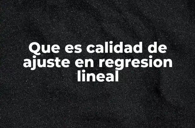 Que es Calidad de Ajuste en Regresion Lineal