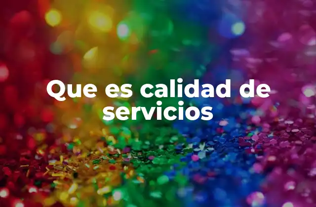 Que es Calidad de Servicios