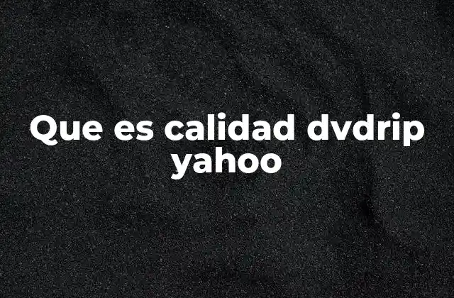 Que es Calidad Dvdrip Yahoo