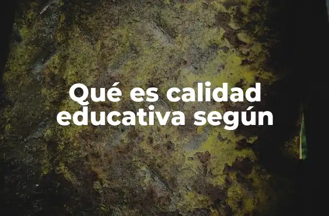 Qué es Calidad Educativa según