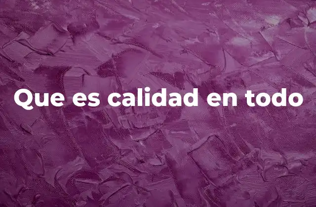 Que es Calidad en Todo