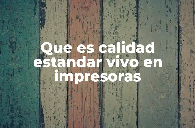 Que es Calidad Estandar Vivo en Impresoras