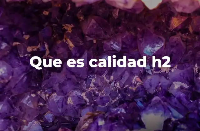 Que es Calidad H2
