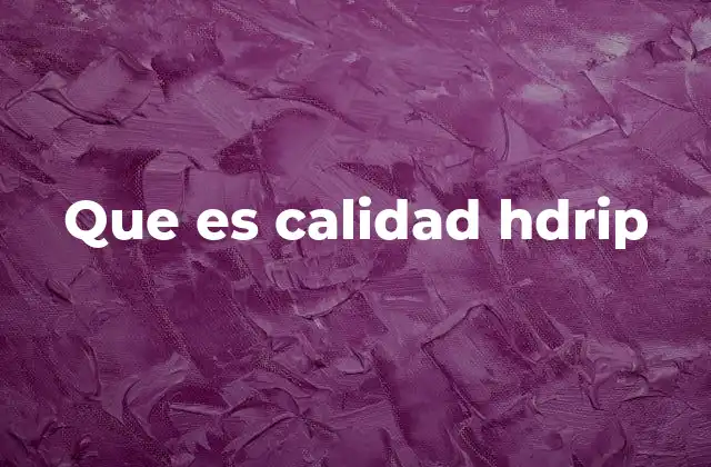 Que es Calidad Hdrip