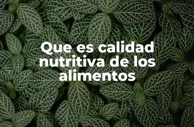 Que es Calidad Nutritiva de los Alimentos