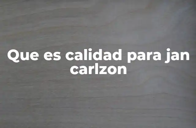 Que es Calidad para Jan Carlzon