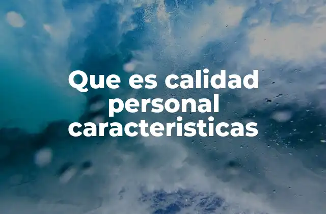 Que es Calidad Personal Caracteristicas