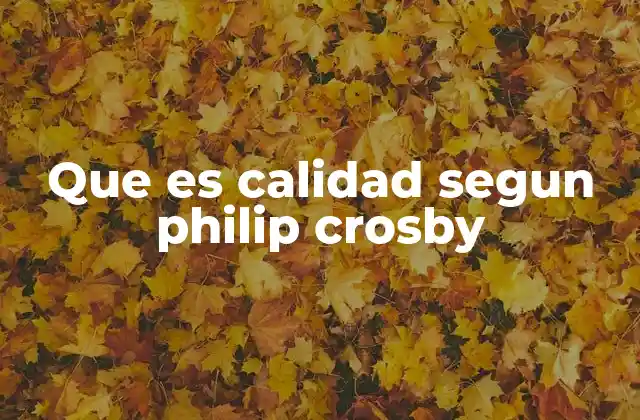 Que es Calidad Segun Philip Crosby
