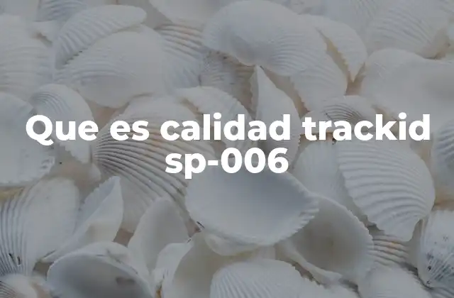 Que es Calidad Trackid Sp-006