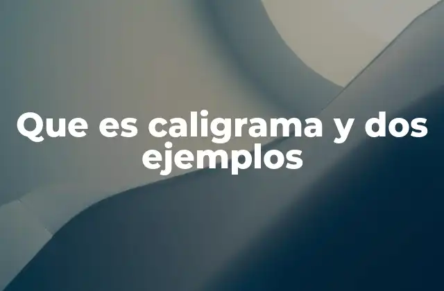 Que es Caligrama y Dos Ejemplos 2 La fusión entre lenguaje y arte