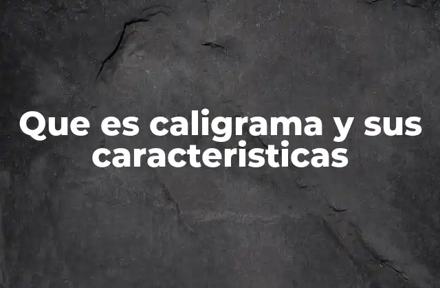 Que es Caligrama y Sus Caracteristicas