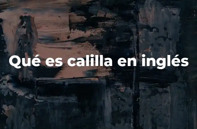 Qué es Calilla en Inglés