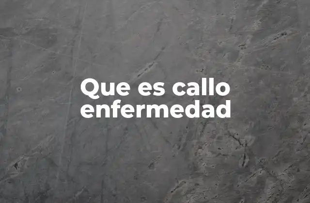 Que es Callo Enfermedad