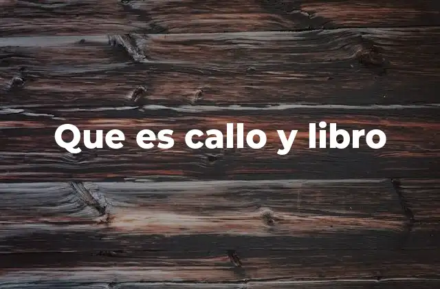 Que es Callo y Libro
