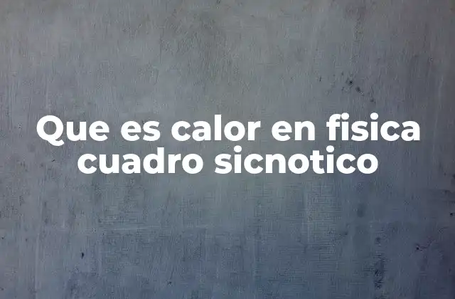 Que es Calor en Fisica Cuadro Sicnotico