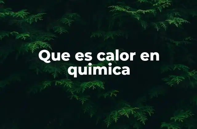 Que es Calor en Quimica