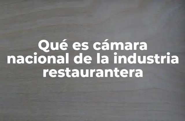 Qué es Cámara Nacional de la Industria Restaurantera