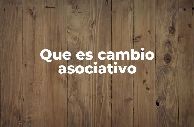 Que es Cambio Asociativo