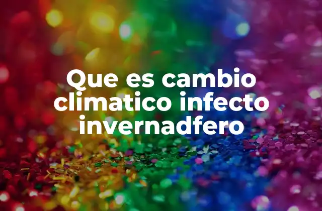 Que es Cambio Climatico Infecto Invernadfero 2 El cambio climático y las estaciones invernales