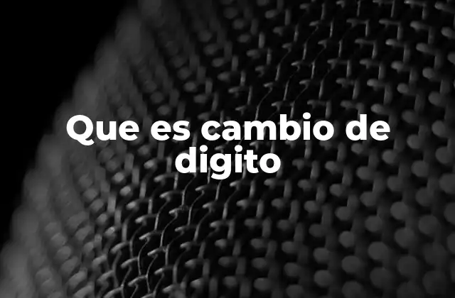 Que es Cambio de Digito