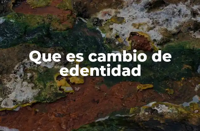 Que es Cambio de Edentidad