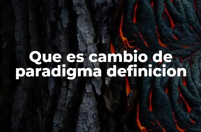Que es Cambio de Paradigma Definicion